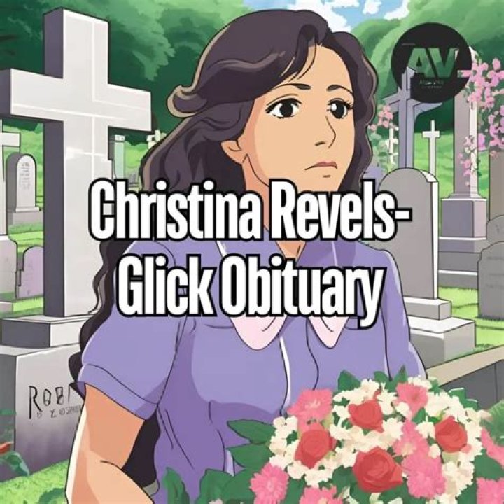 Christina Revels-Glick Obituary: Remembering a Life Well-Lived