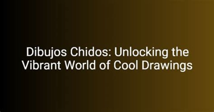 Dibujos Chidos: The Art of Cool Drawings and Their Impact on Culture