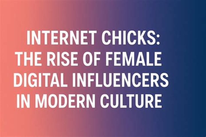 Internet Chicks: The Rise of Female Influencers in the Digital Age
