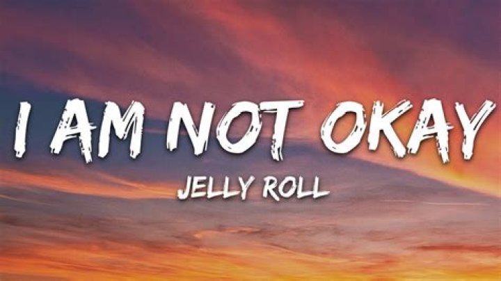 Jelly Roll: I Am Not Okay - Understanding the Emotional Journey Behind the Music