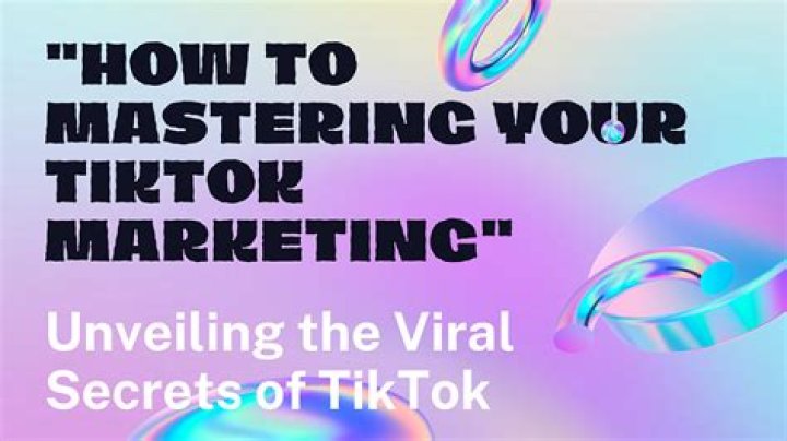 Unveiling the Secrets of TikTok: How to Master the Platform and Go Viral